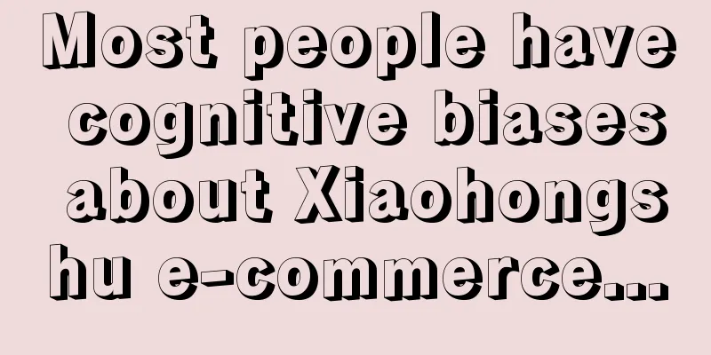 Most people have cognitive biases about Xiaohongshu e-commerce...