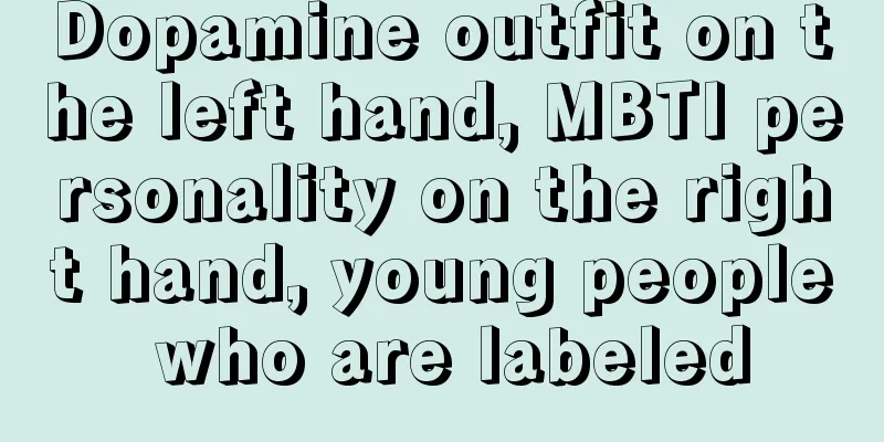 Dopamine outfit on the left hand, MBTI personality on the right hand, young people who are labeled