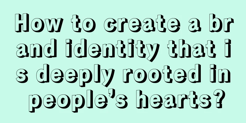 How to create a brand identity that is deeply rooted in people’s hearts?