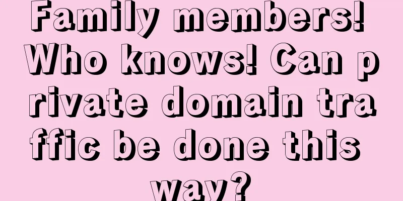 Family members! Who knows! Can private domain traffic be done this way?