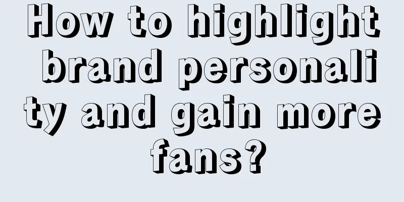 How to highlight brand personality and gain more fans?