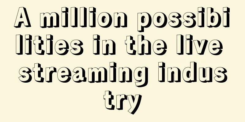 A million possibilities in the live streaming industry