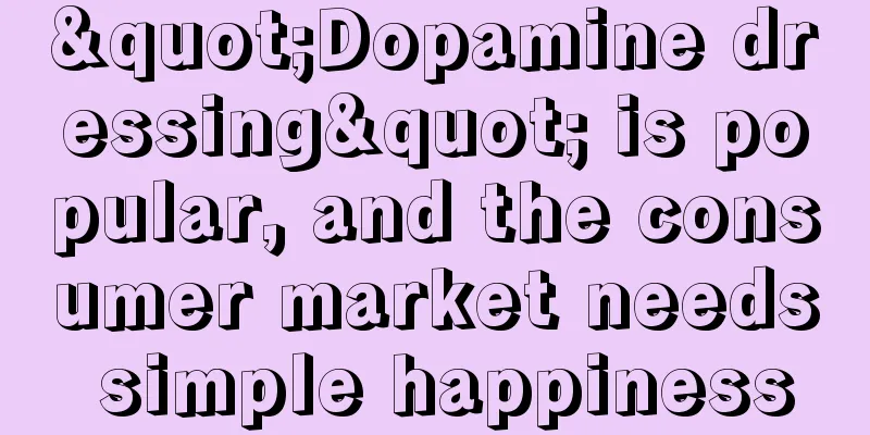 "Dopamine dressing" is popular, and the consumer market needs simple happiness
