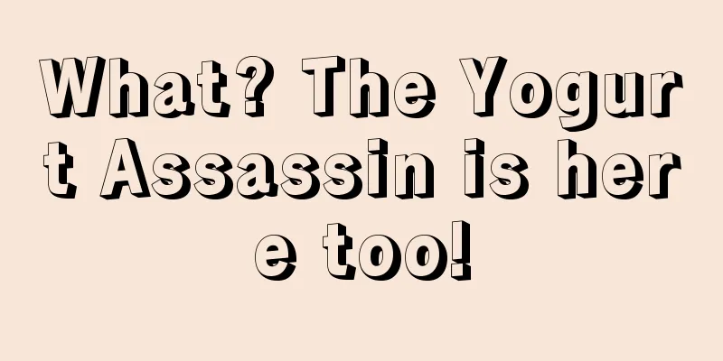 What? The Yogurt Assassin is here too!