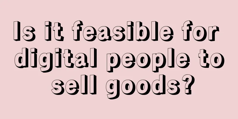 Is it feasible for digital people to sell goods?