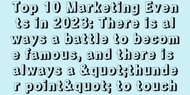 Top 10 Marketing Events in 2023: There is always a battle to become famous, and there is always a "thunder point" to touch