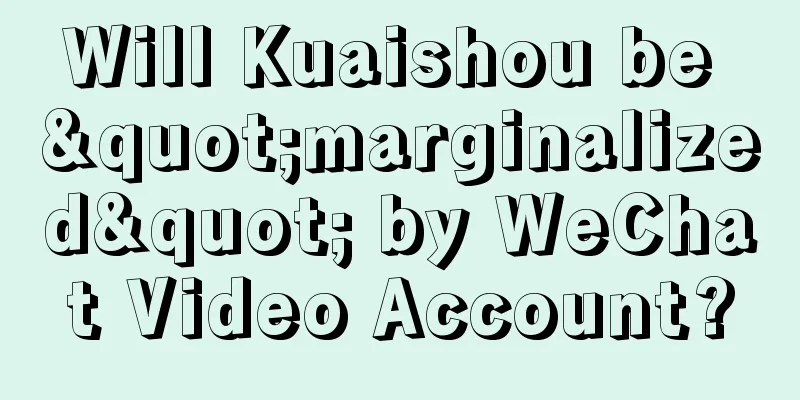 Will Kuaishou be "marginalized" by WeChat Video Account?