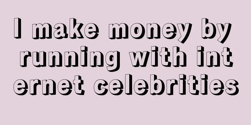 I make money by running with internet celebrities