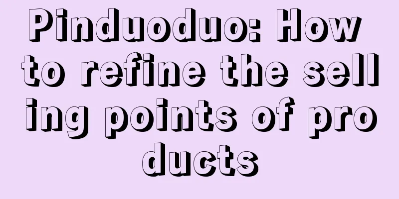 Pinduoduo: How to refine the selling points of products