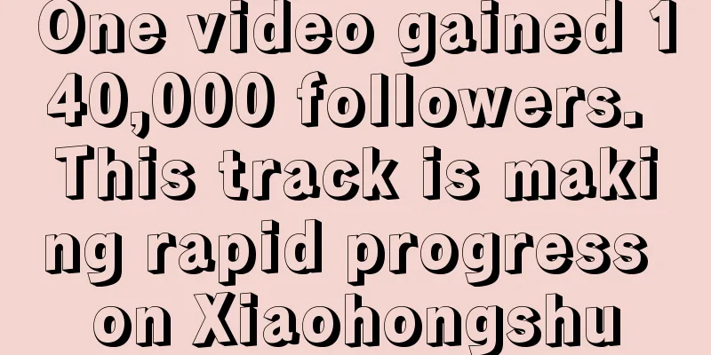 One video gained 140,000 followers. This track is making rapid progress on Xiaohongshu