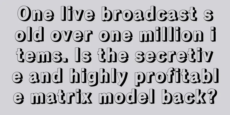 One live broadcast sold over one million items. Is the secretive and highly profitable matrix model back?