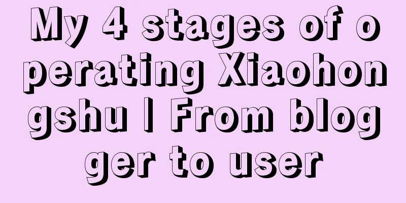 My 4 stages of operating Xiaohongshu | From blogger to user