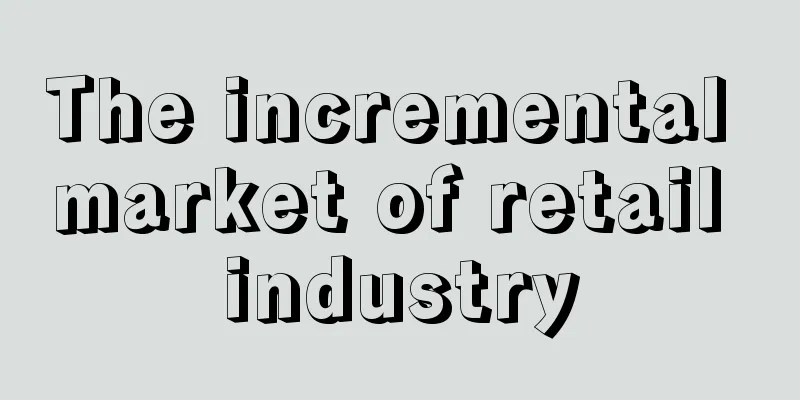 The incremental market of retail industry