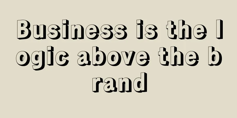 Business is the logic above the brand
