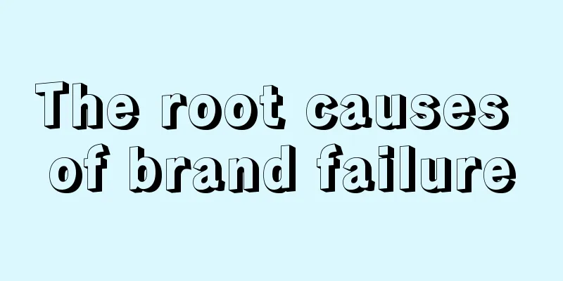 The root causes of brand failure