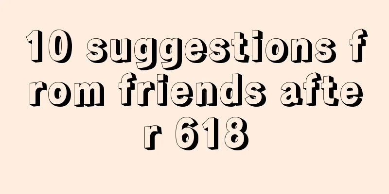 10 suggestions from friends after 618