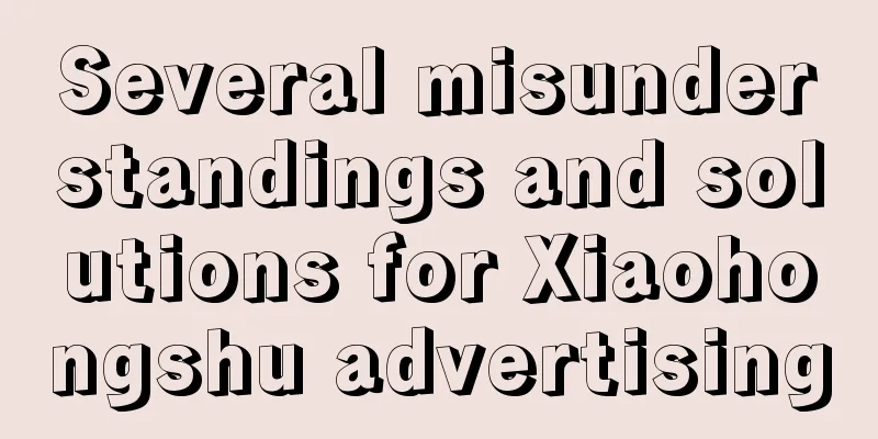 Several misunderstandings and solutions for Xiaohongshu advertising