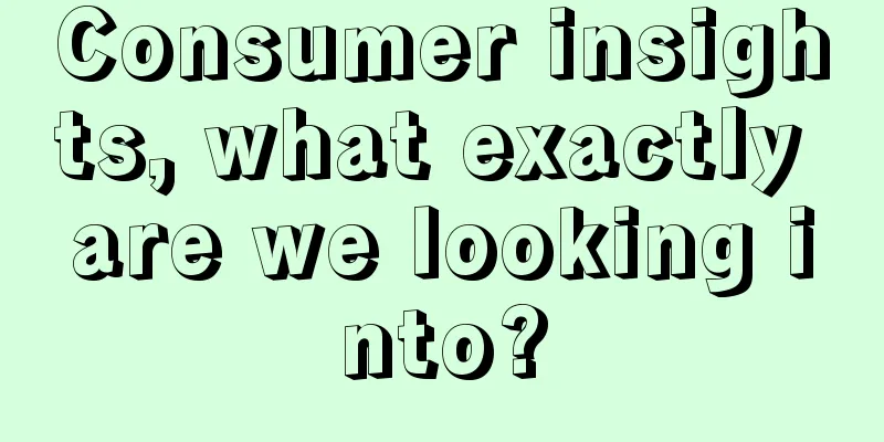 Consumer insights, what exactly are we looking into?