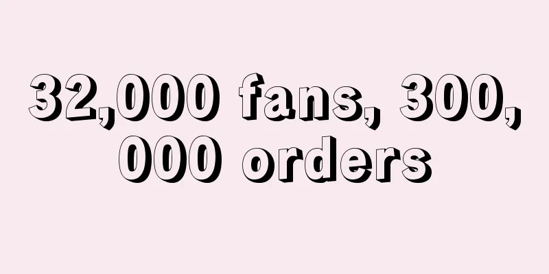 32,000 fans, 300,000 orders