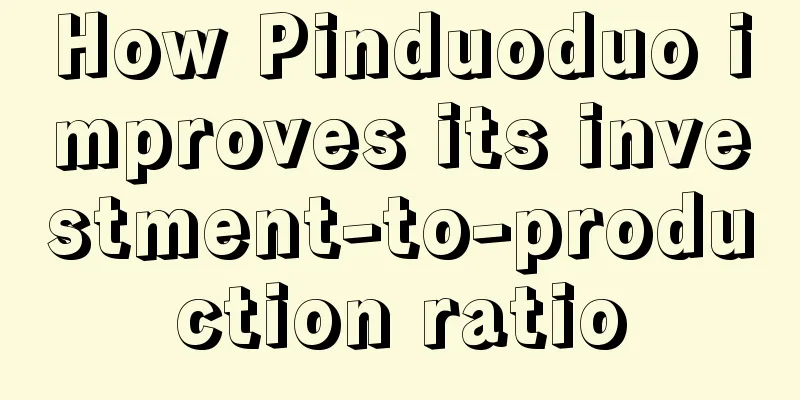 How Pinduoduo improves its investment-to-production ratio