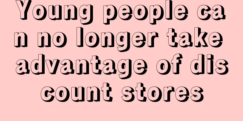 Young people can no longer take advantage of discount stores