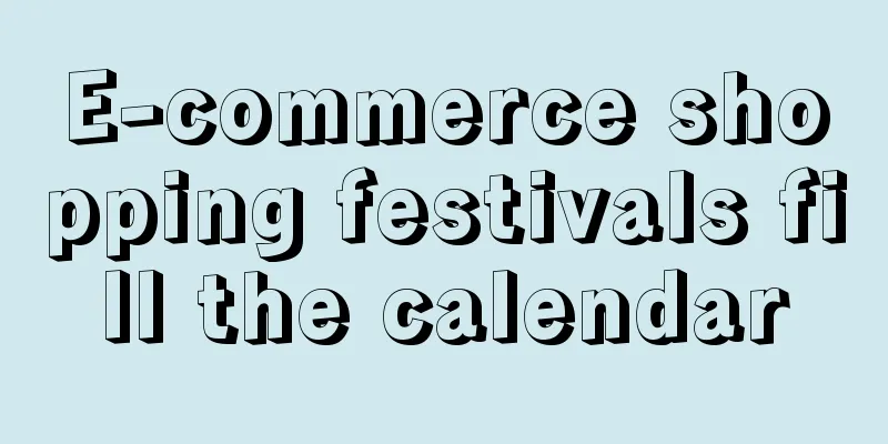E-commerce shopping festivals fill the calendar