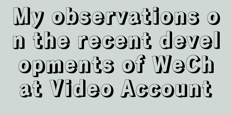 My observations on the recent developments of WeChat Video Account