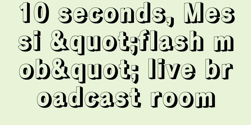 10 seconds, Messi "flash mob" live broadcast room
