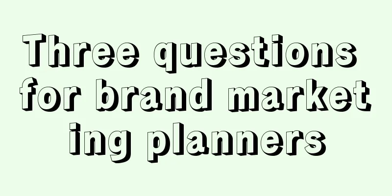 Three questions for brand marketing planners