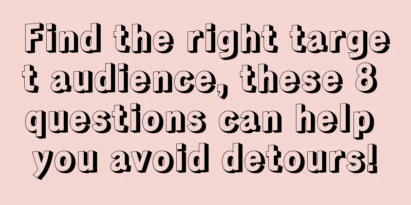 Find the right target audience, these 8 questions can help you avoid detours!