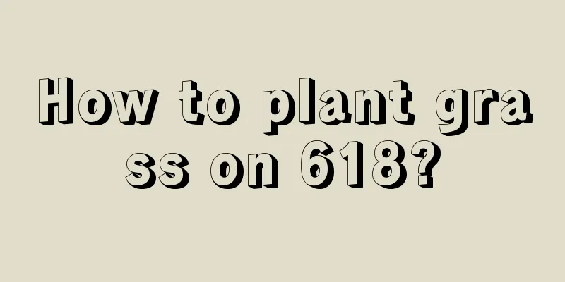 How to plant grass on 618?