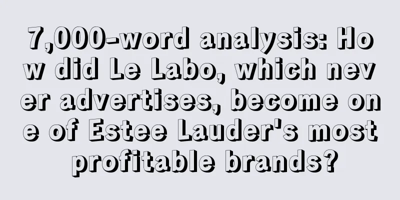 7,000-word analysis: How did Le Labo, which never advertises, become one of Estee Lauder's most profitable brands?