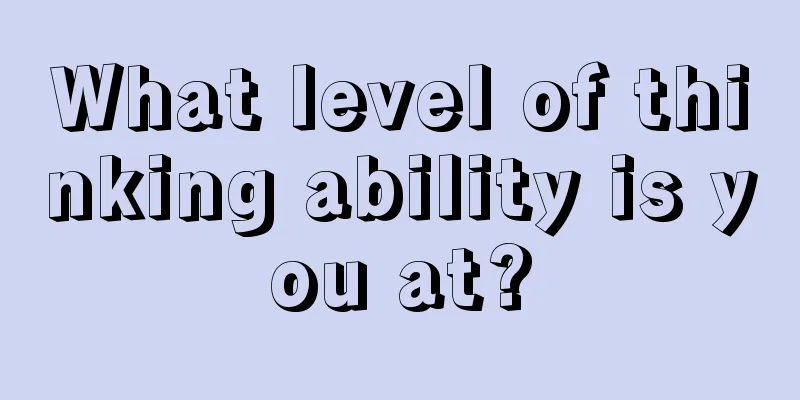 What level of thinking ability is you at?