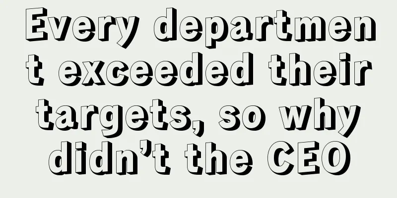 Every department exceeded their targets, so why didn’t the CEO