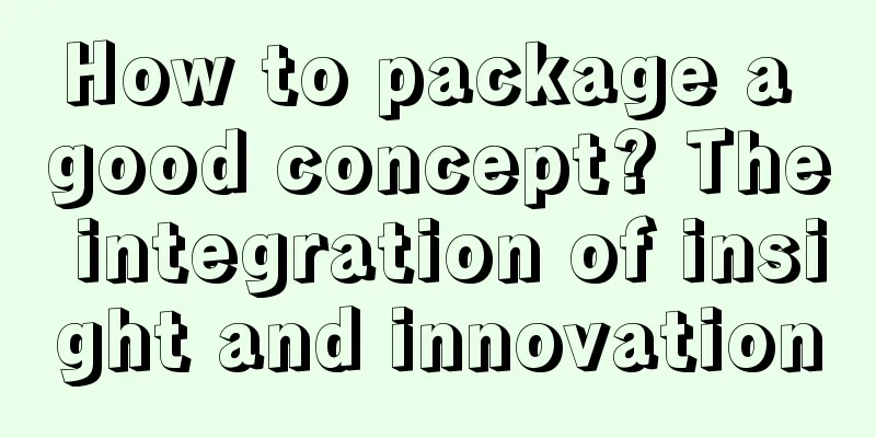 How to package a good concept? The integration of insight and innovation