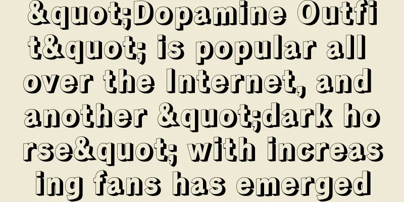 "Dopamine Outfit" is popular all over the Internet, and another "dark horse" with increasing fans has emerged