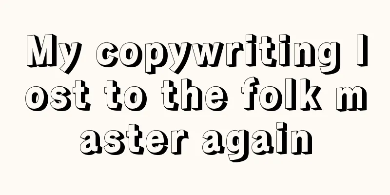 My copywriting lost to the folk master again