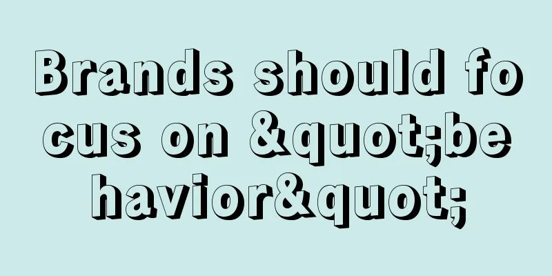 Brands should focus on "behavior"