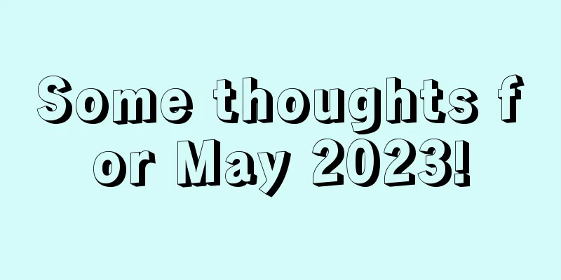 Some thoughts for May 2023!