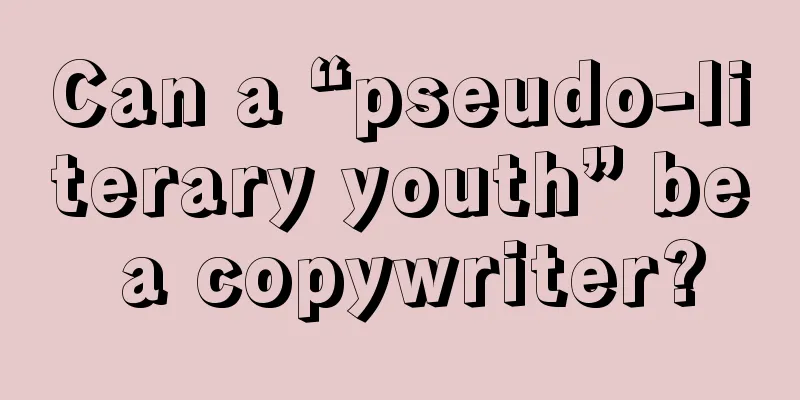 Can a “pseudo-literary youth” be a copywriter?