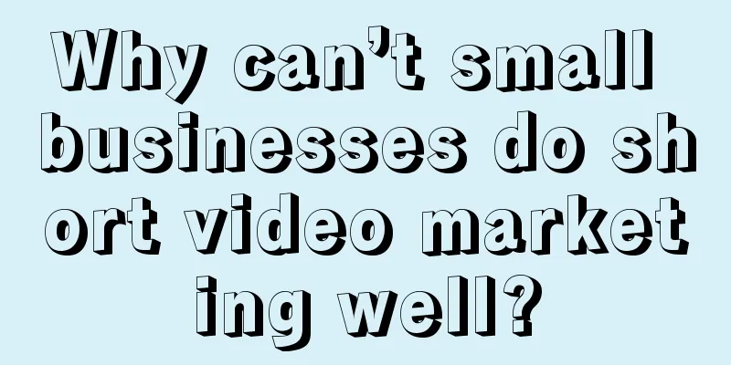Why can’t small businesses do short video marketing well?