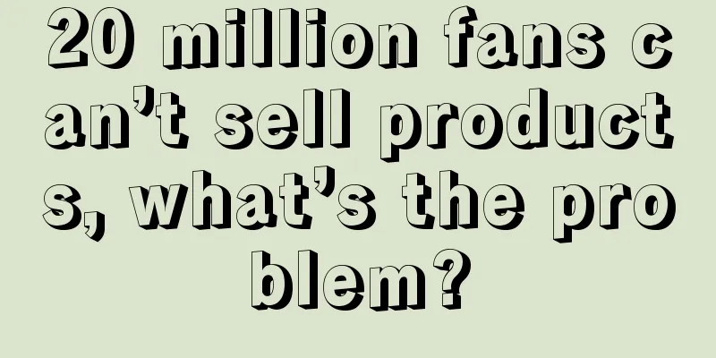 20 million fans can’t sell products, what’s the problem?