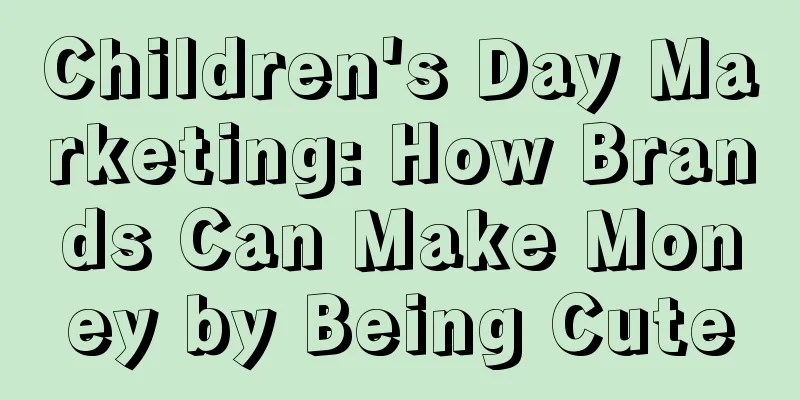 Children's Day Marketing: How Brands Can Make Money by Being Cute
