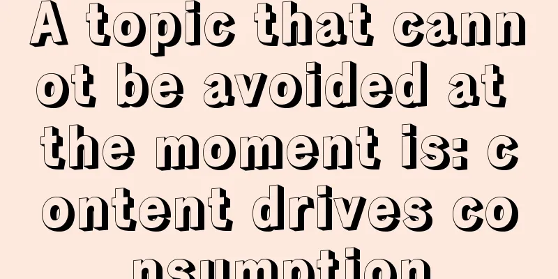 A topic that cannot be avoided at the moment is: content drives consumption