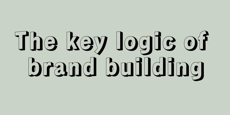The key logic of brand building