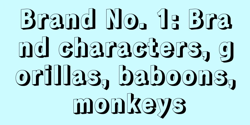 Brand No. 1: Brand characters, gorillas, baboons, monkeys