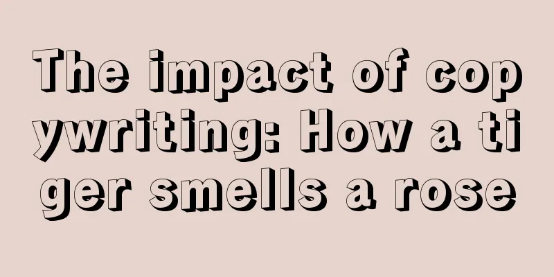 The impact of copywriting: How a tiger smells a rose