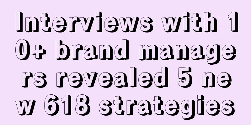 Interviews with 10+ brand managers revealed 5 new 618 strategies