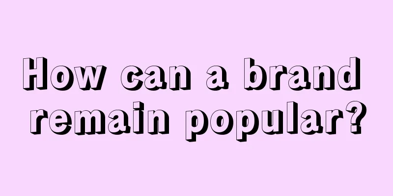 How can a brand remain popular?