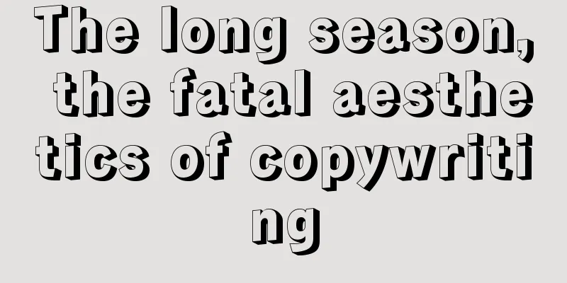 The long season, the fatal aesthetics of copywriting